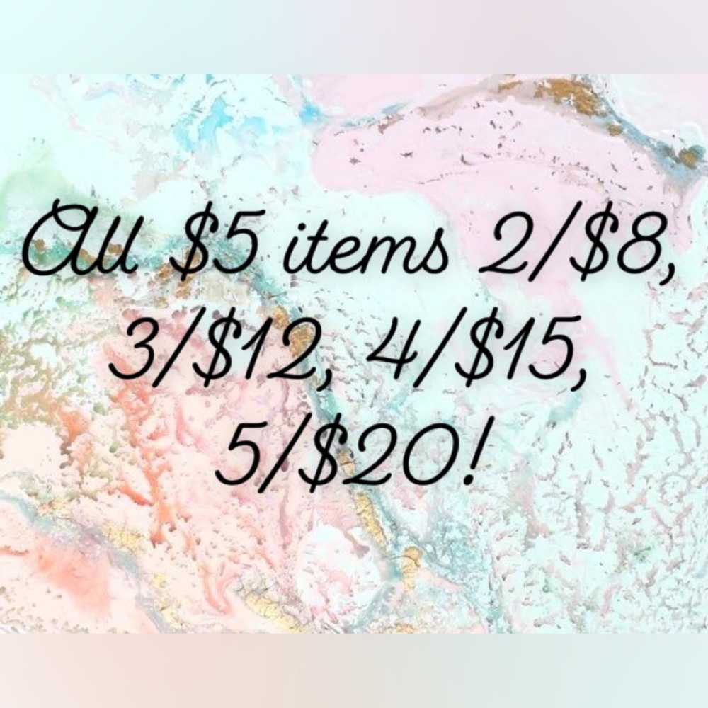 Bundle sale! All $5 items are 2/$8, 3/$12, 4/$15, 5/$20! Add more and save!